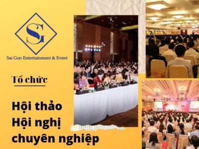 Tổ chức hội nghị, hội thảo - Tổ Chức Sự Kiện Sài Gòn - Công Ty TNHH Giải Trí & Sự Kiện Sài Gòn